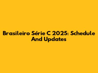Brasileiro Série C 2025: Schedule And Updates