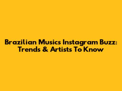 Brazilian Music's Instagram Buzz: Trends & Artists To Know