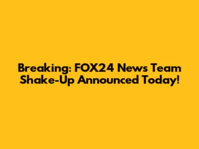 Breaking: FOX24 News Team Shake-Up Announced Today!