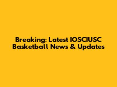 Breaking: Latest IOSCIUSC Basketball News & Updates