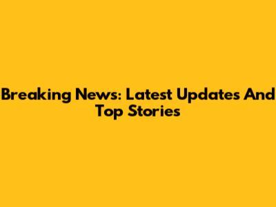 Breaking News: Latest Updates And Top Stories