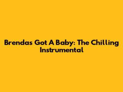 Brenda's Got A Baby: The Chilling Instrumental