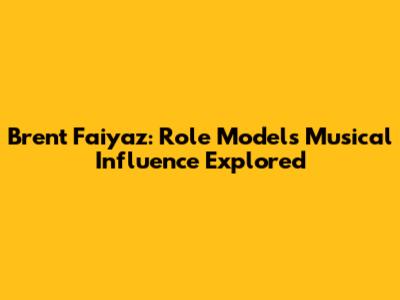 Brent Faiyaz: Role Model's Musical Influence Explored