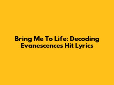 Bring Me To Life: Decoding Evanescence's Hit Lyrics