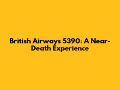 British Airways 5390: A Near-Death Experience