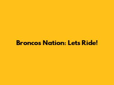 Broncos Nation: Let's Ride!
