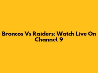 Broncos Vs Raiders: Watch Live On Channel 9