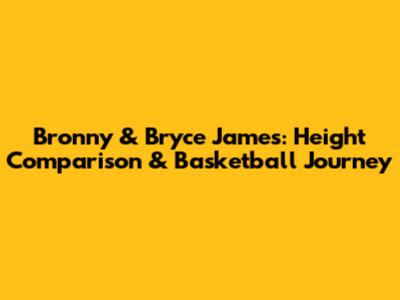 Bronny & Bryce James: Height Comparison & Basketball Journey