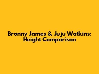 Bronny James & Juju Watkins: Height Comparison
