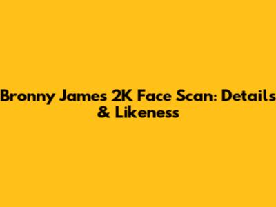Bronny James 2K Face Scan: Details & Likeness