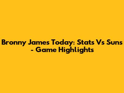 Bronny James Today: Stats Vs Suns - Game Highlights