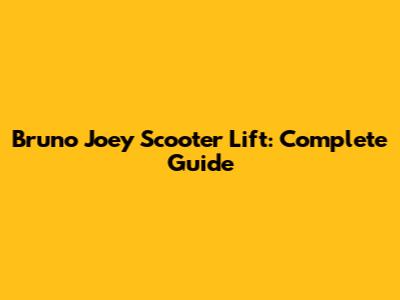 Bruno Joey Scooter Lift: Complete Guide