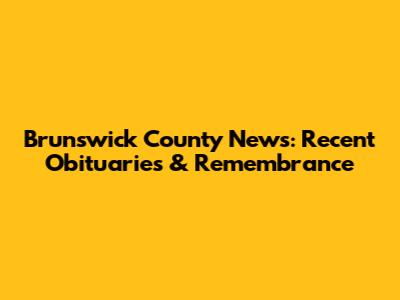 Brunswick County News: Recent Obituaries & Remembrance