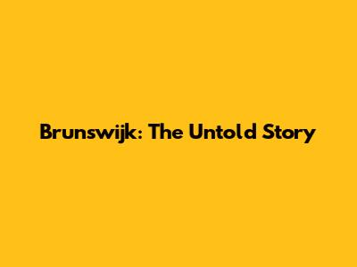 Brunswijk: The Untold Story