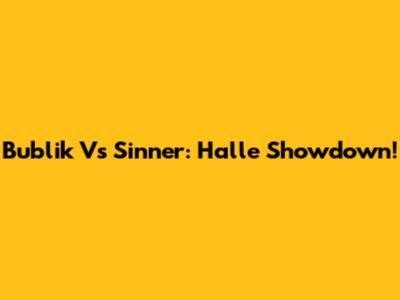 Bublik Vs Sinner: Halle Showdown!