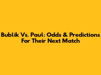 Bublik Vs. Paul: Odds & Predictions For Their Next Match