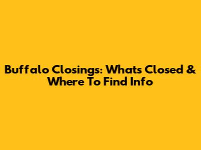 Buffalo Closings: What's Closed & Where To Find Info