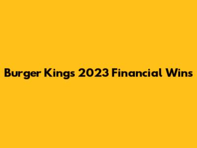 Burger King's 2023 Financial Wins