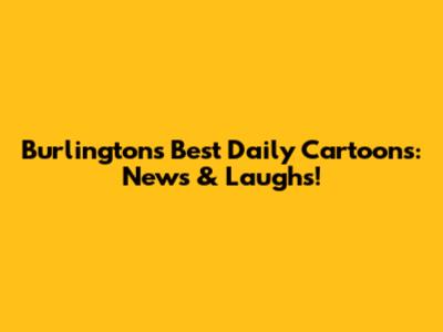 Burlington's Best Daily Cartoons: News & Laughs!