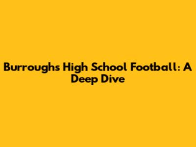Burroughs High School Football: A Deep Dive