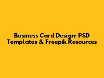 Business Card Design: PSD Templates & Freepik Resources