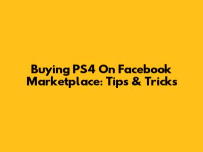 Buying PS4 On Facebook Marketplace: Tips & Tricks