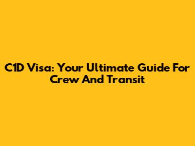 C1D Visa: Your Ultimate Guide For Crew And Transit