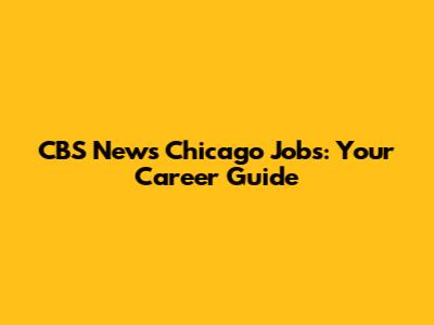 CBS News Chicago Jobs: Your Career Guide