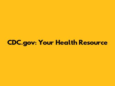 CDC.gov: Your Health Resource