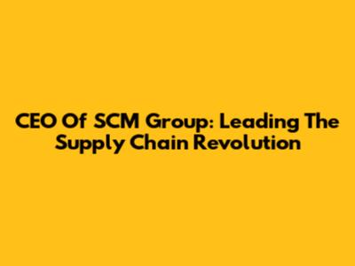 CEO Of SCM Group: Leading The Supply Chain Revolution