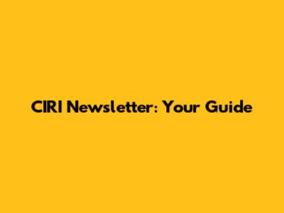 CIRI Newsletter: Your Guide