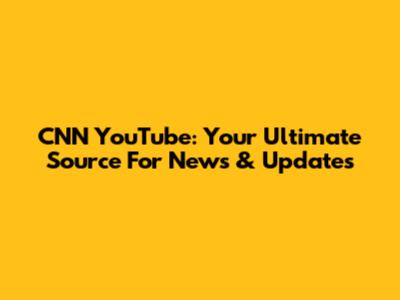 CNN YouTube: Your Ultimate Source For News & Updates