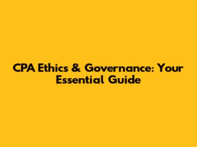 CPA Ethics & Governance: Your Essential Guide