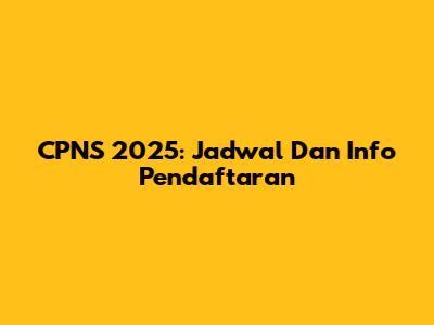 CPNS 2025: Jadwal Dan Info Pendaftaran