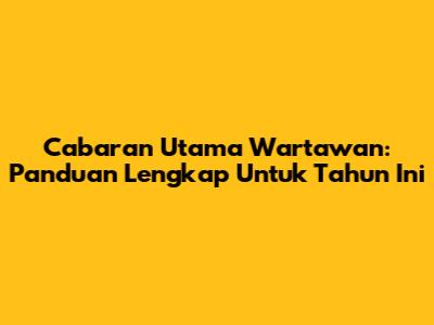 Cabaran Utama Wartawan: Panduan Lengkap Untuk Tahun Ini