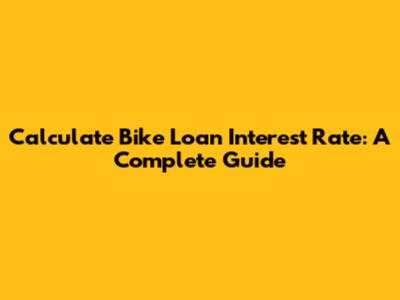 Calculate Bike Loan Interest Rate: A Complete Guide