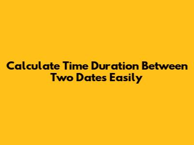 Calculate Time Duration Between Two Dates Easily