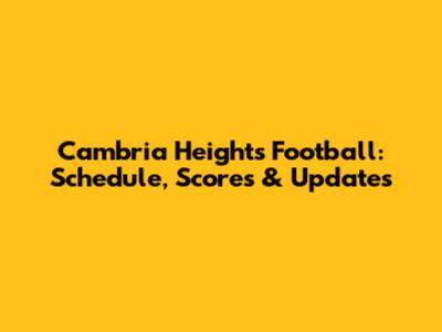 Cambria Heights Football: Schedule, Scores & Updates