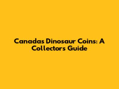 Canada's Dinosaur Coins: A Collector's Guide
