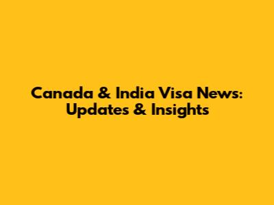 Canada & India Visa News: Updates & Insights