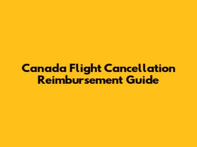Canada Flight Cancellation Reimbursement Guide