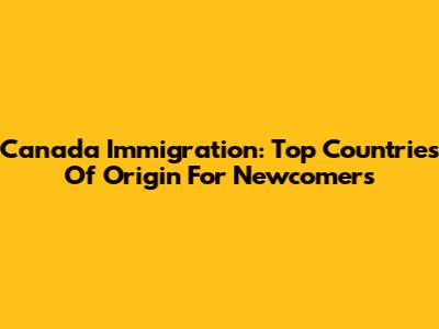 Canada Immigration: Top Countries Of Origin For Newcomers