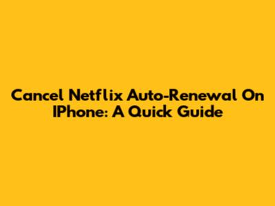 Cancel Netflix Auto-Renewal On IPhone: A Quick Guide