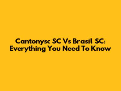 Cantonysc SC Vs Brasil SC: Everything You Need To Know