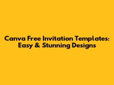Canva Free Invitation Templates: Easy & Stunning Designs