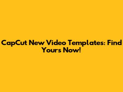 CapCut New Video Templates: Find Yours Now!