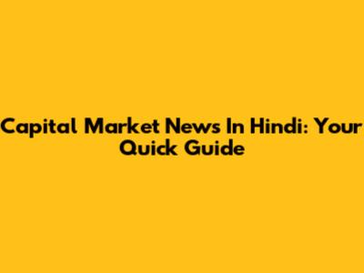 Capital Market News In Hindi: Your Quick Guide
