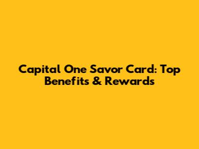 Capital One Savor Card: Top Benefits & Rewards