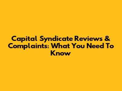 Capital Syndicate Reviews & Complaints: What You Need To Know
