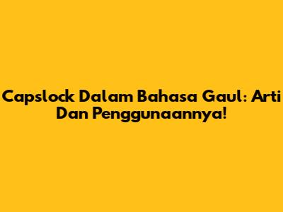 Capslock Dalam Bahasa Gaul: Arti Dan Penggunaannya!